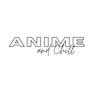 Anime and Chill (Black) T-Shirt