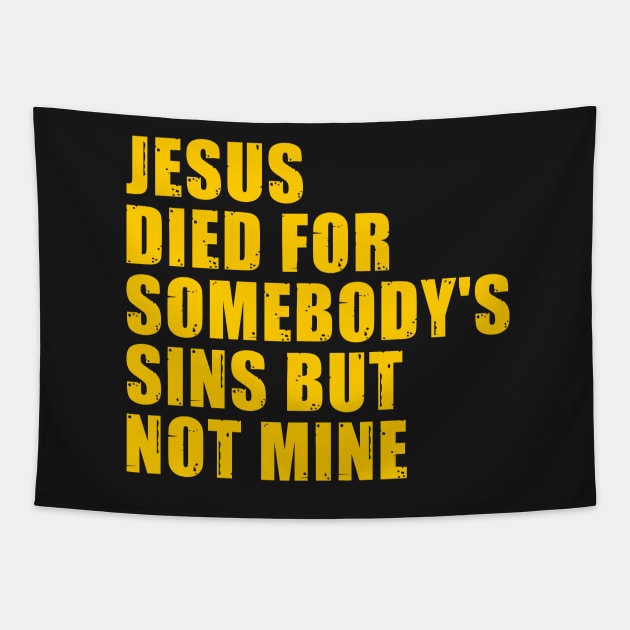 Jesus Died For Somebody's Sins But Not Mine Tapestry by MorvernDesigns