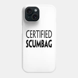 CERTIFIED SCUMBAG Phone Case