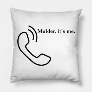 Mulder, it's me. Pillow