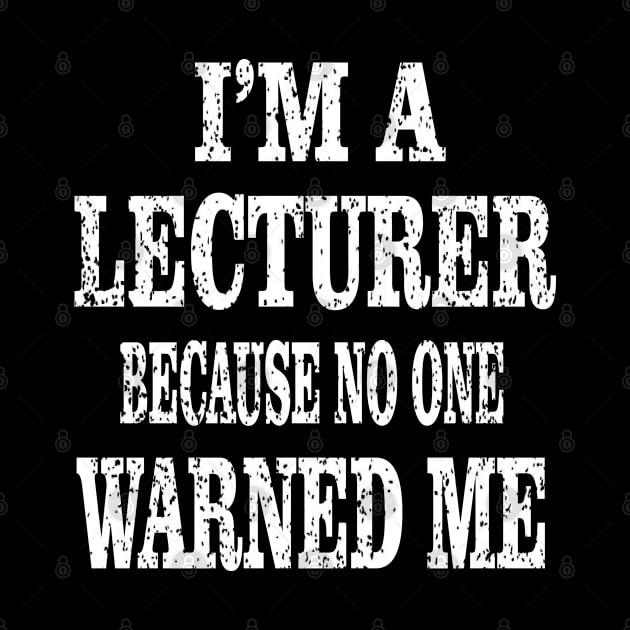 I'm A Lecturer Because No One Warned Me - Academic Teacher print by Grabitees