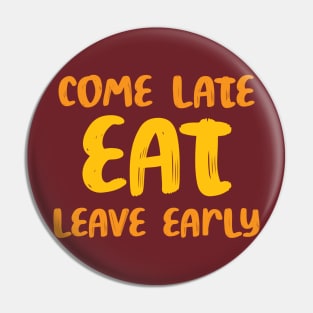 came late, eat, leave early - sarcastic family reunion Pin