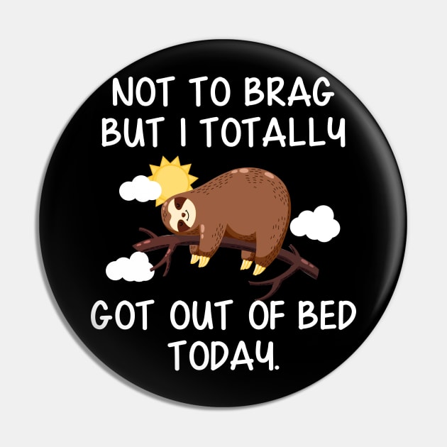 Not To Brag But I Totally Got Out of Bed Today Funny Sloth Pin by Danielsmfbb