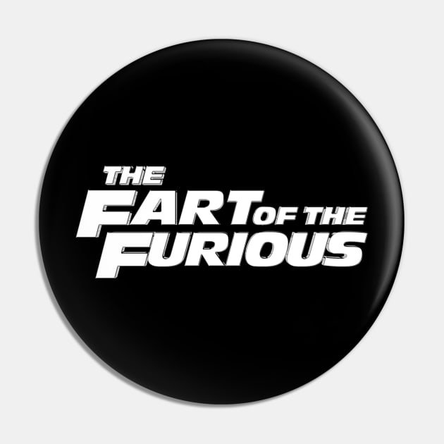 THE FART OF THE FURIOUS #3 (WHT Font) Pin by RickTurner