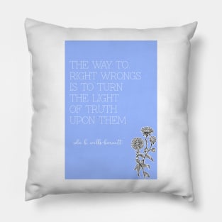 Ida B. Wells-Barnett quote: "The way to right wrongs is to turn the light of truth upon them" Pillow