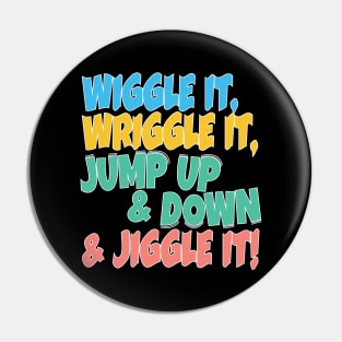 Wiggle it, Wriggle it, Jump up & Down & Jiggle It! Pin