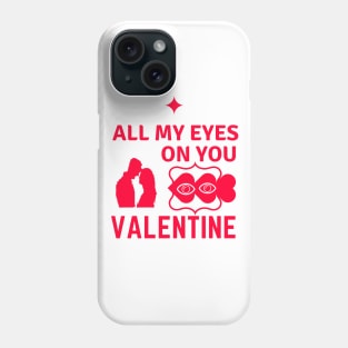 All My Eyes On You VALENTINE Phone Case