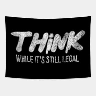 Think While It’s Still Legal Tapestry