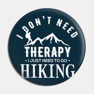 I Don't Need Therapy I Just Need To Go Hiking Camping Kayaking Gift Pin