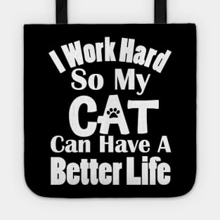 I Work Hard So My Cat Can Have A Better Life Tote