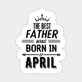 The best father was born in april Magnet