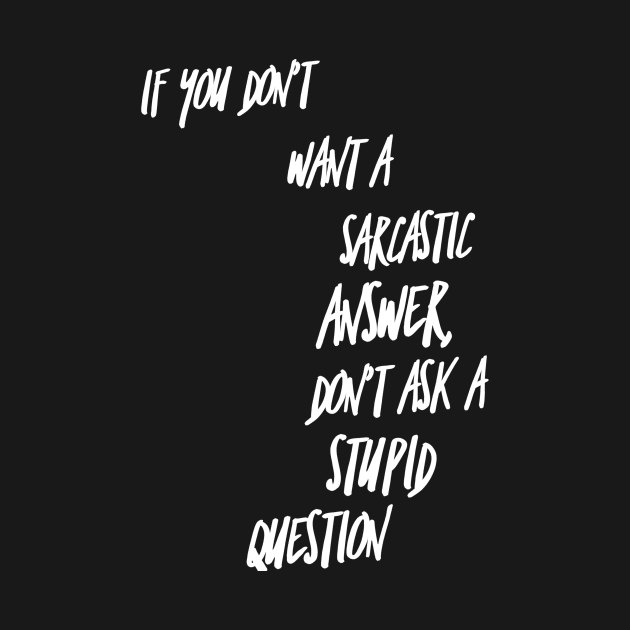 If You Don't Want a Sarcastic Answer Don't Ask a Stupid Question by GMAT