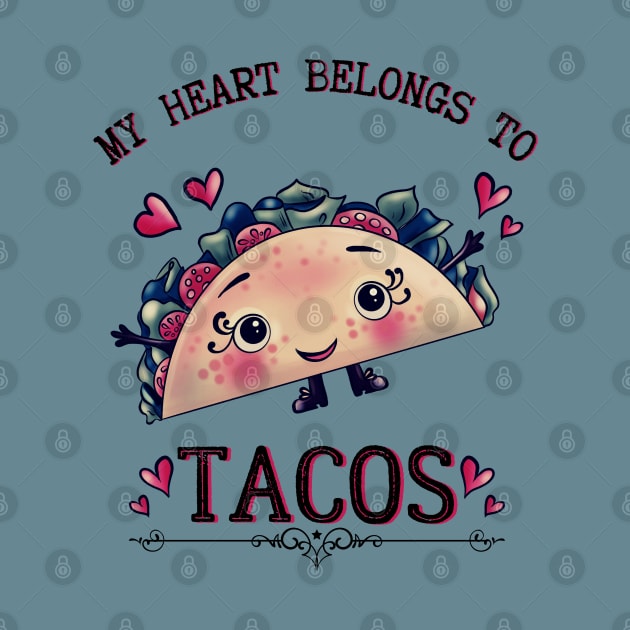 My Heart Belongs to Tacos by Dizzy Lizzy Dreamin