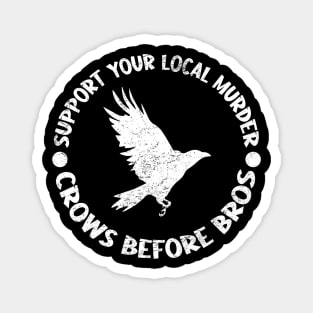 Funny Support Your Local Murder Crows Before Bros Magnet