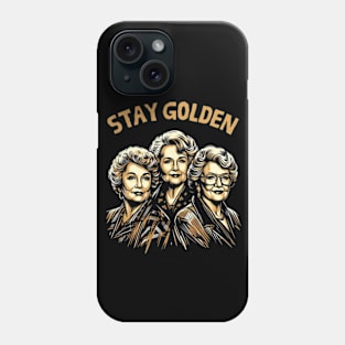 Golden Girl—Dorothy, Blanche, Rose, and Sophia—Stay Golden Phone Case