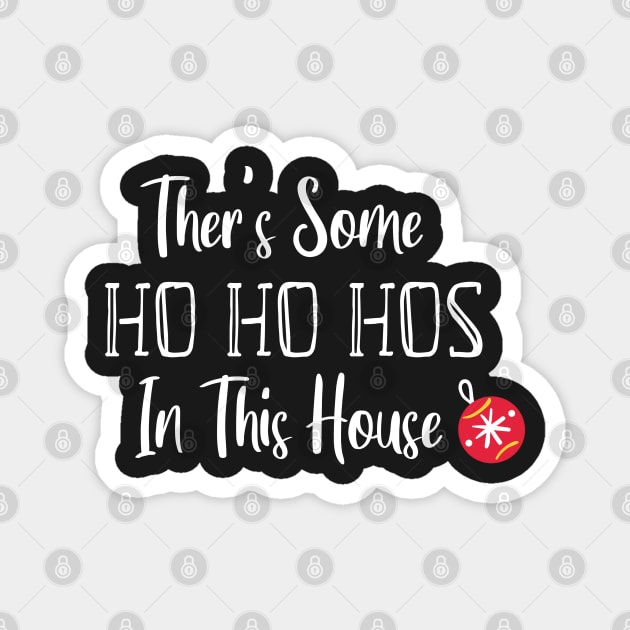 There's Some Ho Ho Hos In This House - Funny Santa Christmas Time Gift Magnet by WassilArt