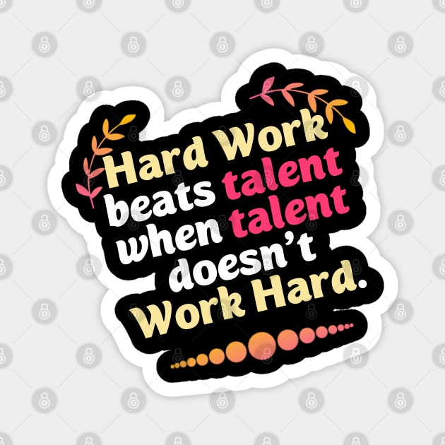 Hard Work beats talent when talent doesn't Work Hard Magnet by DarkTee.xyz