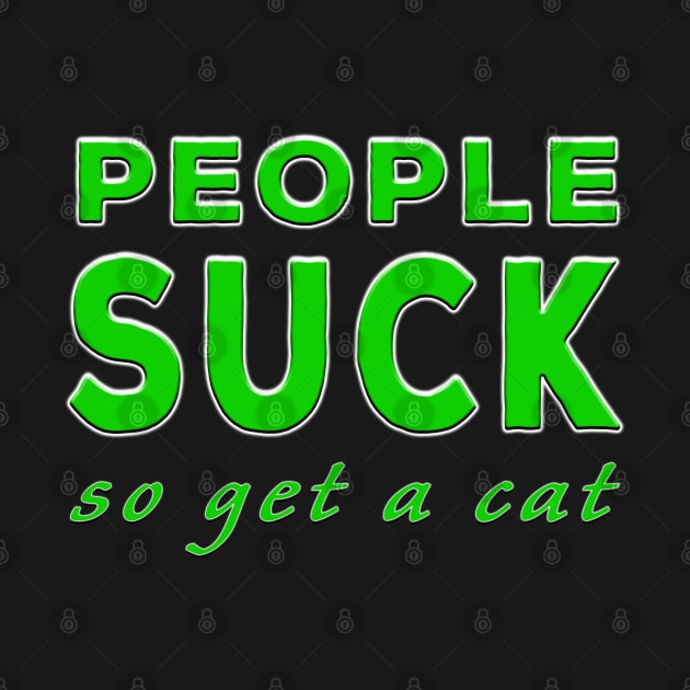 People Suck So Get A Cat Green by Shawnsonart