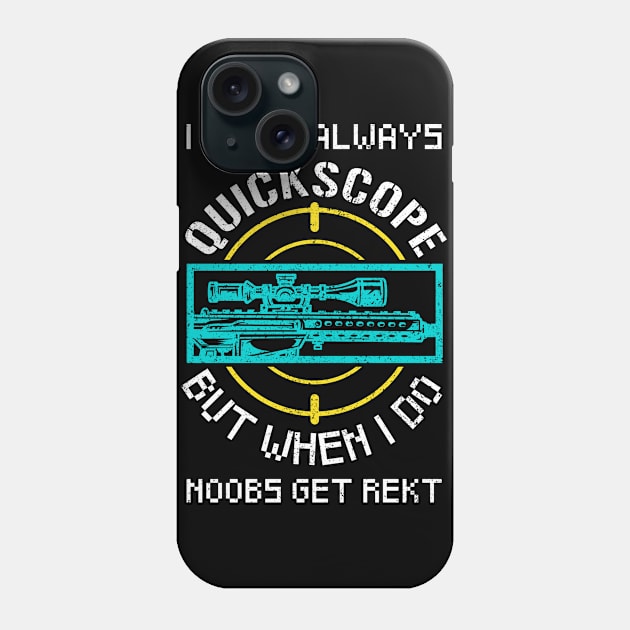 Quickscope Noobs Funny FPS Gamer Quote Gift Phone Case by Alex21