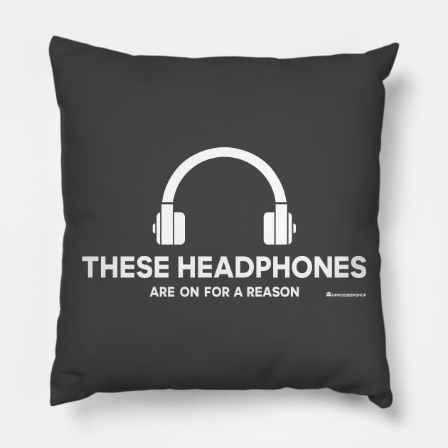 THESE HEADPHONES ARE ON FOR A REASON Pillow by officegeekshop