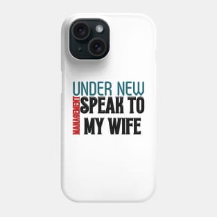 Under New Management speak to my wife, New Husband Phone Case