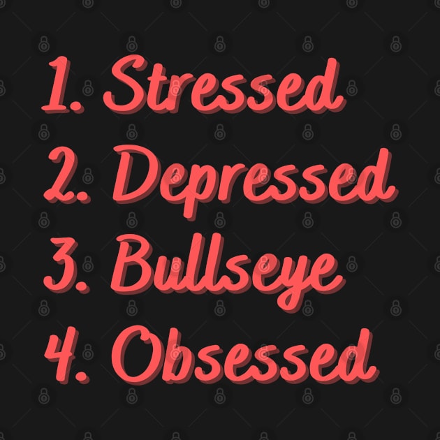 Stressed. Depressed. Bullseye. Obsessed. by Eat Sleep Repeat