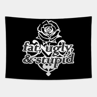 fat, ugly, & stupid Tapestry