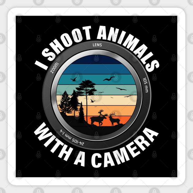 Wildlife Photography - I Shoot Animals with camera - Wildlife Photography - Sticker | TeePublic Wildlife Photography - I Shoot Animals with camera - Wildlife Photography - Sticker | TeePublic