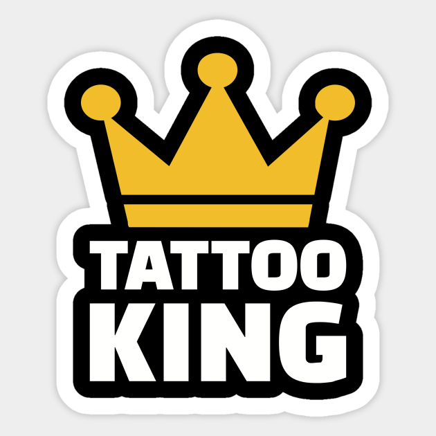 Tattoo King - Tattoo - Sticker | TeePublic Tattoo King - Tattoo - Sticker | TeePublic