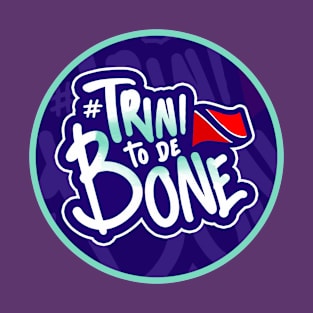 Trini To De Bone - Trinidad And Tobago T-Shirt