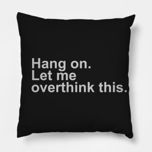 Hang On Let Me Overthink This Shirt Funny Over Thinker Pillow