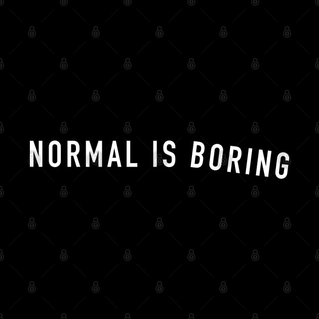 Normal is boring by newledesigns