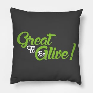 Great to be Alive! Pillow