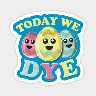 Today We Dye Magnet