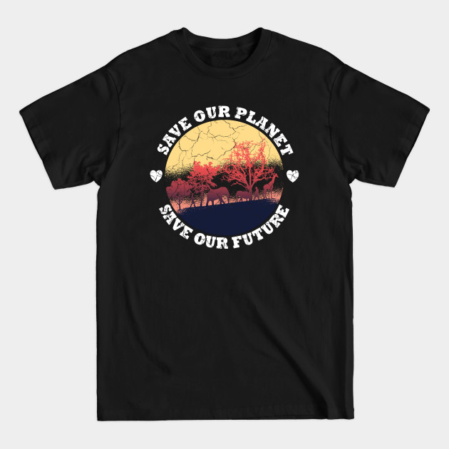 Discover Save Our Planet Save Our Future - Environmental Protection - T-Shirt