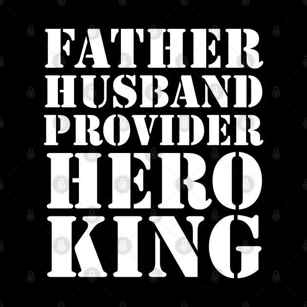 Father Husband Provider Hero King by UrbanLifeApparel