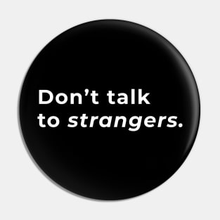 Don't Talk to Strangers - Typography Pin