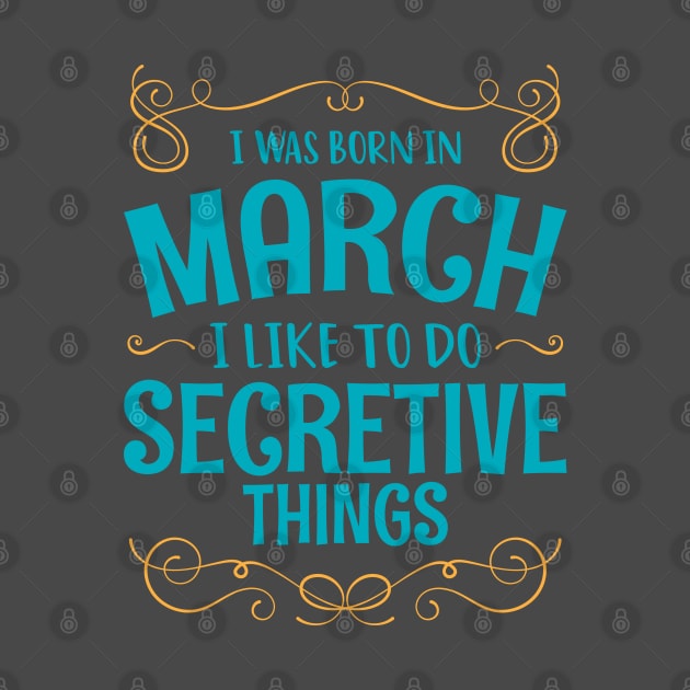 I WAS BORN IN MARCH SECRETIVE THINGS MINIMALIST SIMPLE COOL CUTE GEEK GIFT by MimimaStore