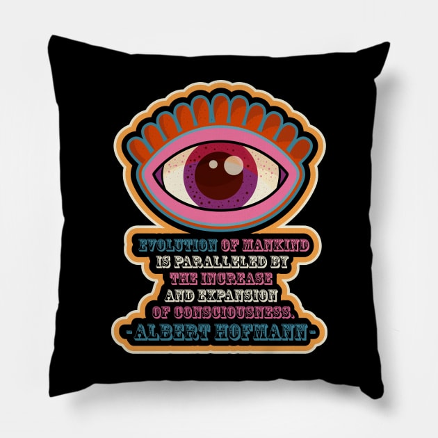 Albert Hofmann - Trippy Style - colorful illustration - “Evolution of mankind is paralleled by the increase and expansion of consciousness.” Pillow by Boogosh