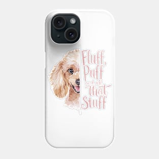 Fluff, Puff, and All That Stuff Cute Poodle Lover Phone Case