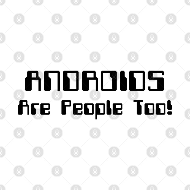 ANDROIDS Are People Too! by tinybiscuits