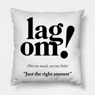 Lagom - Just the right amount Pillow