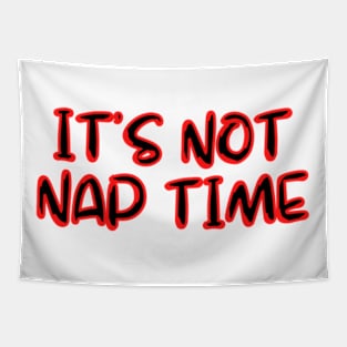 ITS NOT NAP TIME Tapestry