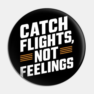 Catch Flights Not Feelings Pin