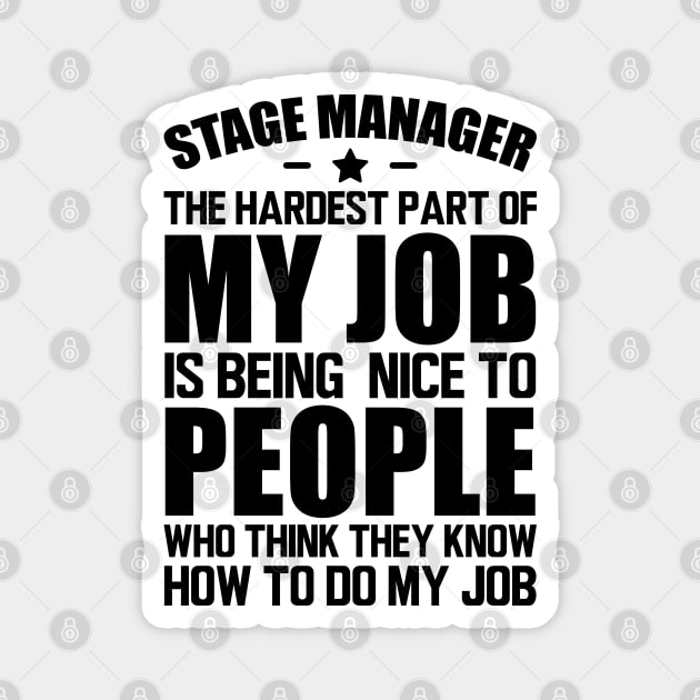 Stage Manager the hardest part of my job is being nice to people who think they know how to do my job Magnet by KC Happy Shop