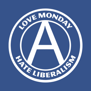 LOVE MONDAY, HATE LIBERALISM T-Shirt