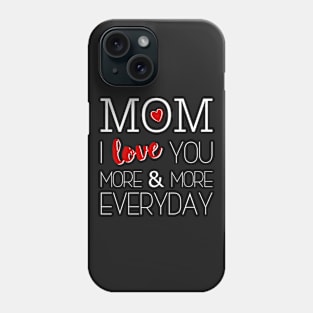 Mom I Love You More & More Everyday - Mother's Day Phone Case