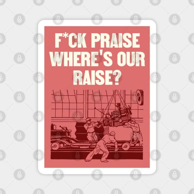 No More Praise - Wheres Our Raise - Workers Rights Magnet by Football from the Left