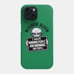Resident Alien I Hate Morning People And Mornings And People Phone Case