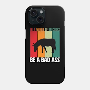 In a word of unicorns be a bad Ass donkey Phone Case